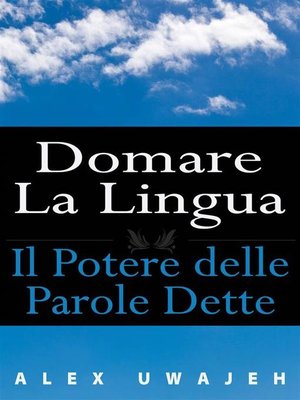 cover image of Domare La Lingua--Il Potere Delle Parole Dette